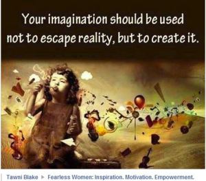 Imagination should be used to create reality.